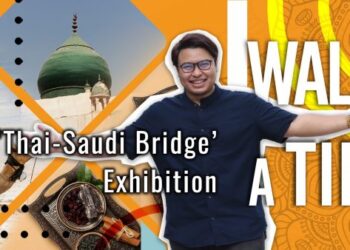Walk-A-Tif: The ‘Thai-Saudi Bridge’ Exhibition